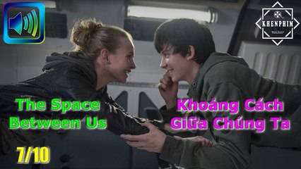 [Audio review] The Space Between Us (Khoảng Cách Giữa Chúng Ta): nhẹ nhàng, lãng mạn - Khen Phim