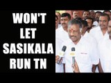 Pannerselvam vows, won't let Sasikala run AIADMK | Oneindia News