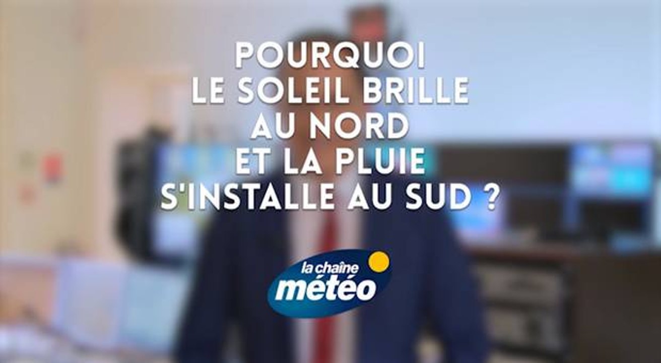Pourquoi le soleil brille au nord et la pluie s'installe au sud ?