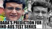 Sourav Ganguly predicts Australia's 4-0 whitewash in upcoming Test Series | Oneindia News