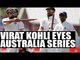 Virat Kohli eyes Australia series, keen to win 4-0 | Oneindia News