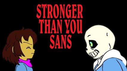 Stronger than you -Sans - Soy mas fuerte que tu