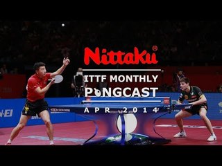 Nittaku ITTF Pongcast - April 2014 | Exciting Table Tennis Highlights
