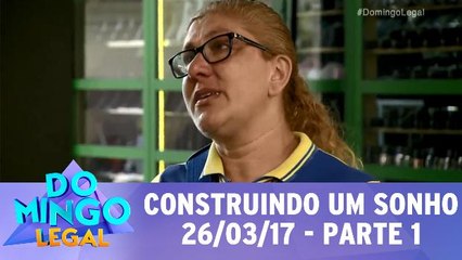 Construindo um Sonho - 26.03.17 - Parte 1
