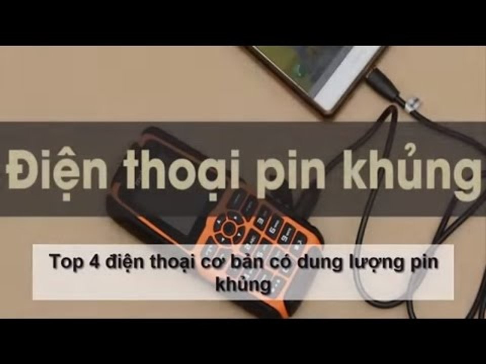 Top 4 điện thoại cơ bản có dung lượng pin khủng