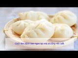 Cách làm bánh bao ngon tại nhà ai cũng nên biết