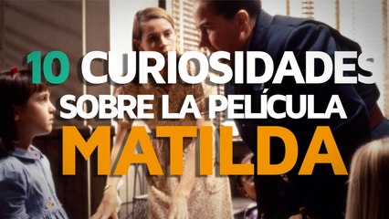 10 Curiosidades sobre la película MATILDA
