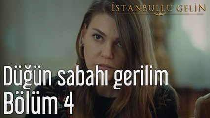 İstanbullu Gelin 4. Bölüm Düğün Sabahı Gerilim