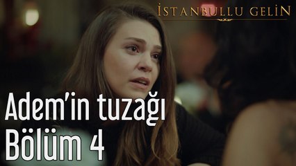 İstanbullu Gelin 4. Bölüm Adem'in Tuzağı