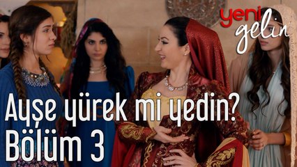 Yeni Gelin 3. Bölüm Ayşe Yürek mi Yedin?