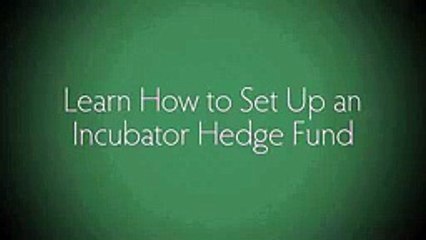 Learn How to Set Up an Incubator Hedge Fund - Step-by-Step