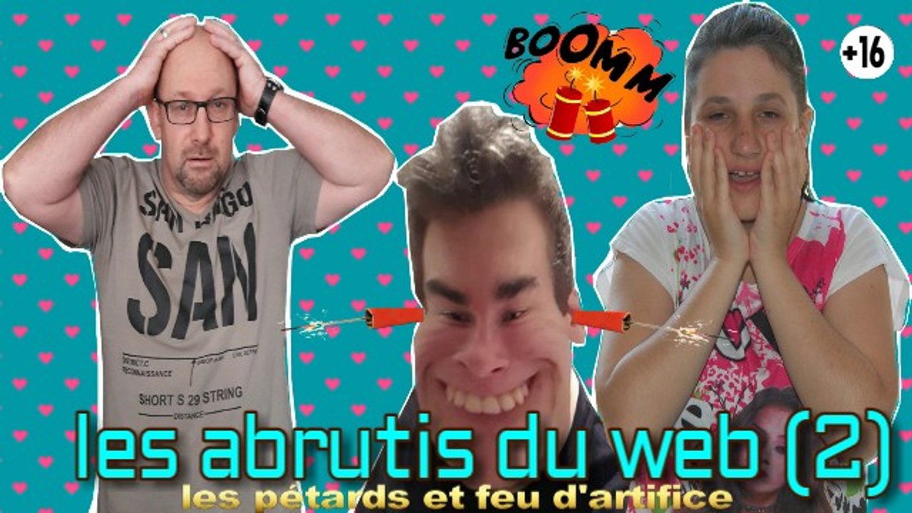 les abrutis du web (2) les pétard et feu d'artifice