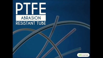 PTFE Abrasion Resistant Tube -Some Important Facts
