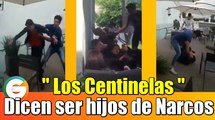 Los Centinelas; Jovenes golpeadores dicen ser hijos de Narcos