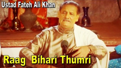 Ustad Fateh Ali Khan - Raag Bihari Thumri