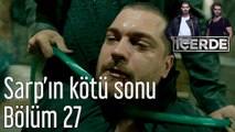 İçerde 27. Bölüm Sarp'ın Kötü Sonu