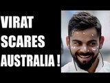 India vs Australia: Virat Kohli will intimidate Aussie bowlers | Oneindia News