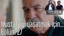 İçerde 27. Bölüm Mustafa'yı Yaşatmak İçin Melek...