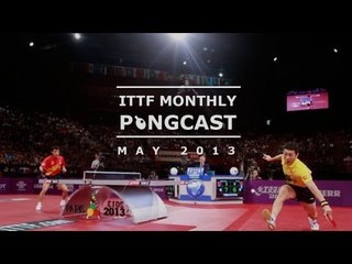 ITTF Monthly Pongcast - May 2013: Latest Table Tennis Highlights & Updates 🏓
