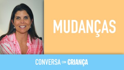 Mudanças | Conversa com Criança