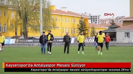 Kayserispor'da Antalyaspor Mesaisi Sürüyor