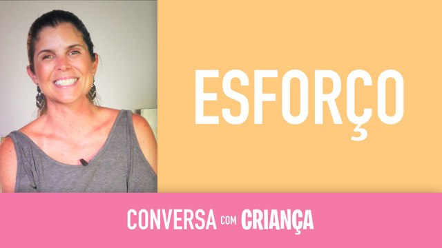 Esforco das crianças | Conversa com Criança