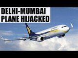 Delhi-Mumbai flight allegedly hijacked by mentally unstable man, all passengers safe | Oneindia News