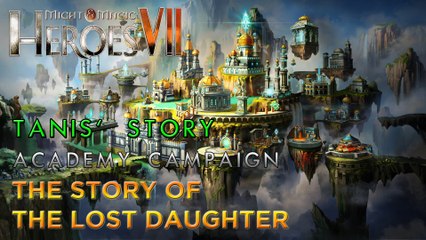 Heroes VII - Tanis' Story - Academy Campaign - Mission 2: The Story of the Lost Daughter