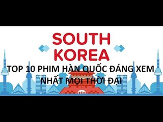 TOP 10 - Những Bộ Phim Hàn Quốc Đáng Xem Nhất Mọi Thời Đại