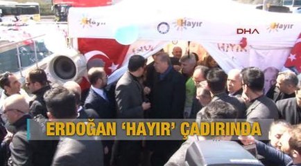 Cumhurbaşkanı Erdoğan 'hayır' çadırında