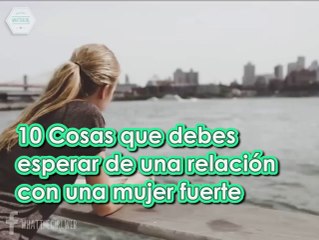 11 Cosas que debes tener en cuenta si vas a estar con una MUJER FUERTE