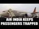 Air India keeps 70 passengers 'trapped' inside an Aircraft for 3 Long hours|Oneindia news
