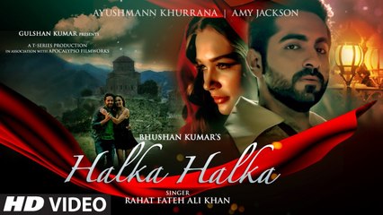 HALKA HALKA Video Song - Rahat Fateh Ali Khan Feat. Ayushmann Khurrana & Amy Jackson