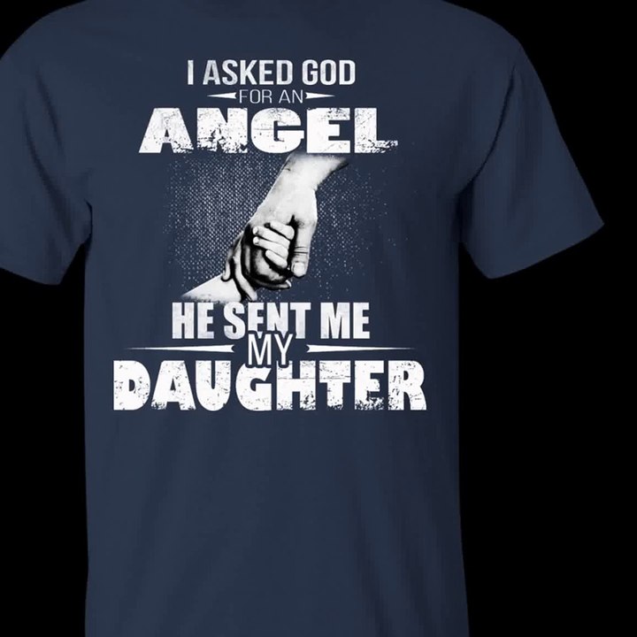 I Asked God For An Angel He Sent Me My Daughter Shirt, Hoodie, Tank