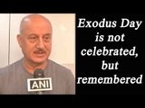 Anupam Kher says, Exodus Day is not celebrated, but remembered | Oneindia News