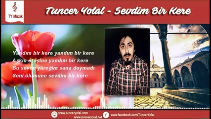 ilahi Dinle Sevdim Bir Kere - Tuncer Yolal 2017