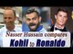 Virat Kohli is Cristiano Ronaldo of cricket, says Nasser Hussain | Oneindia News