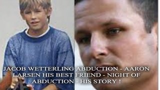 JACOB WETTERLING - AARON LARSON HIS BEST FRIEND - NIGHT OF ABDUCTION - HIS STORY