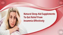 Natural Sleep Aid Supplements To Get Relief From Insomnia Effectively