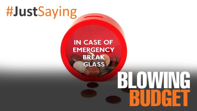 #JUSTSAYING: Blowing your Budget Load