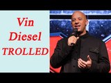 Vin Diesel trolled on twitter; here's why | Oneindia News