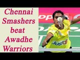PBL 2017: Chennai Smashers Beat Awadhe Warriors by 4-3  | Oneindia News