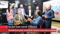 Mustafa Balbay'dan 'Hayır' türküsü