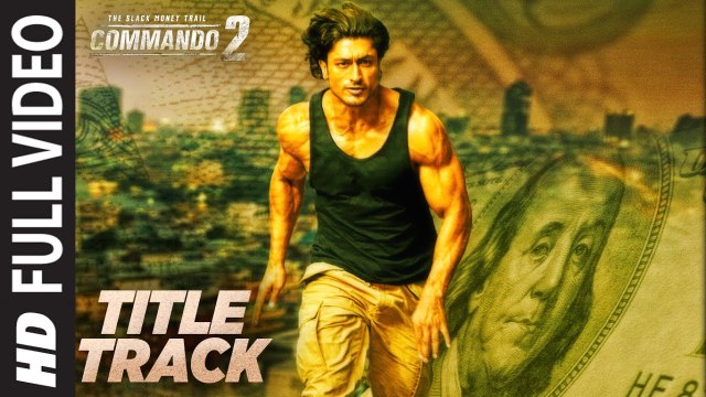 Commando 2 Title Song Full Video 2017 Vidyut Jammwal Adah Sharma Esha Gupta Freddy Daruwala | New Indian Songs