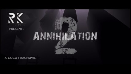 ANNIHILATION 2 - FRAGMOVIE #CSGO