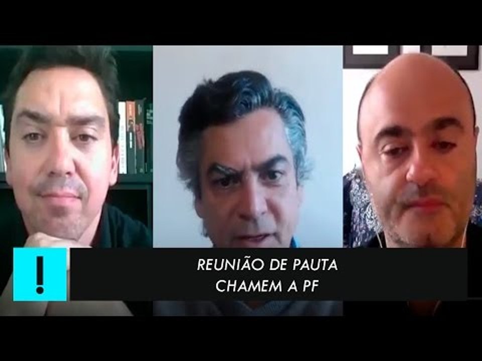 Reunião de Pauta: "Chamem a PF"