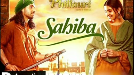 Sahiba (Phillauri) - Romy ft. Pawni Pandey _ Diljit Dosanjh _ Anushka Sharma _ Most Awaited Song _