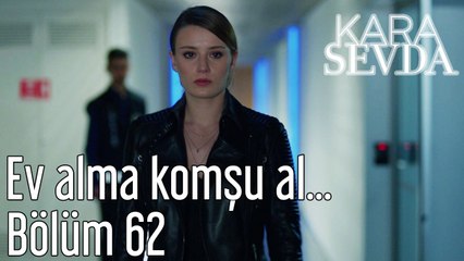 Kara Sevda 62. Bölüm Ev Alma Komşu Al