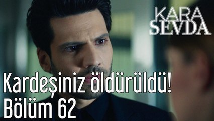 Kara Sevda 62. Bölüm Kardeşiniz Öldürüldü