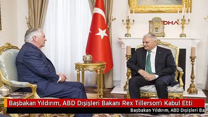 Başbakan Yıldırım, ABD Dışişleri Bakanı Rex Tillerson'ı Kabul Etti